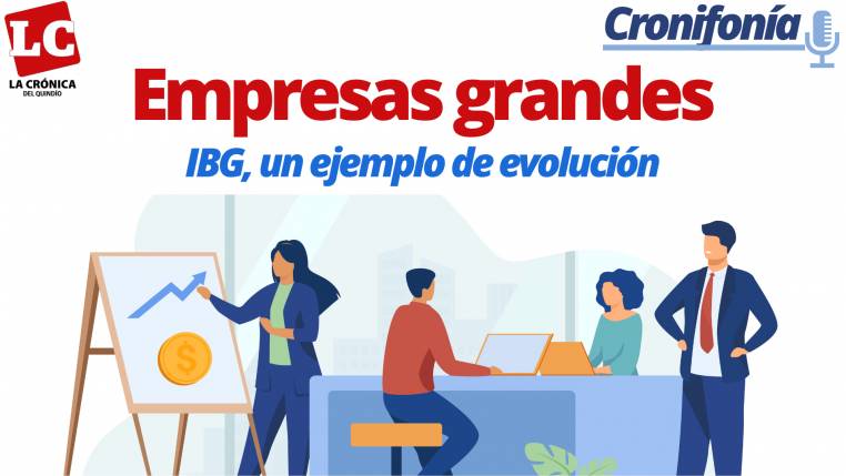 #Cronifonía | Empresas grandes: IBG, un ejemplo de evoución