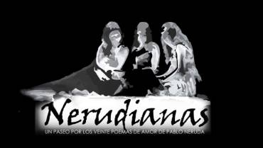 ‘Nerudianas’, una creación poética teatral en el centenario de la obra insigne del poeta del amor